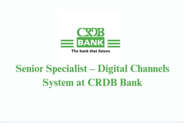Senior Specialist – Digital Channels System at CRDB Bank