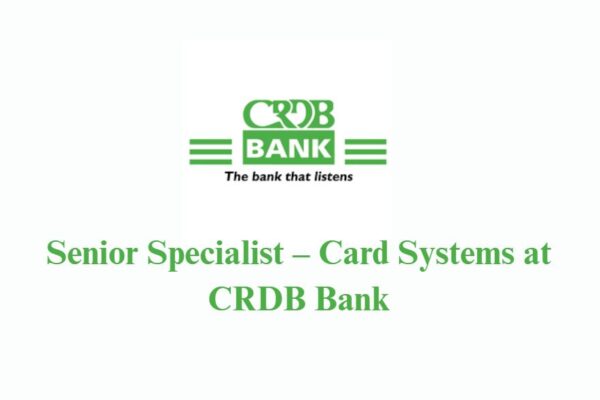 Senior Specialist – Card Systems at CRDB Bank