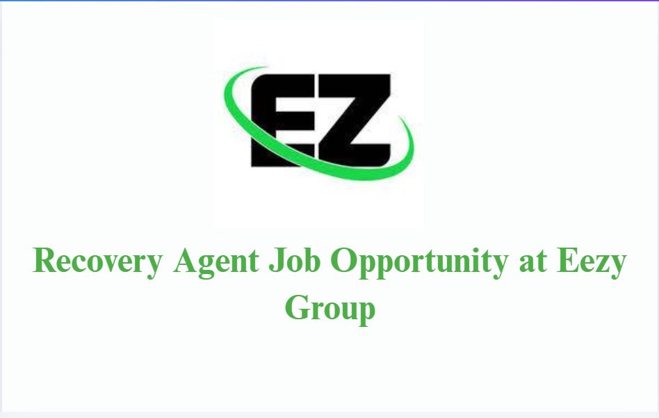 Recovery Agent Job Opportunity at Eezy Group