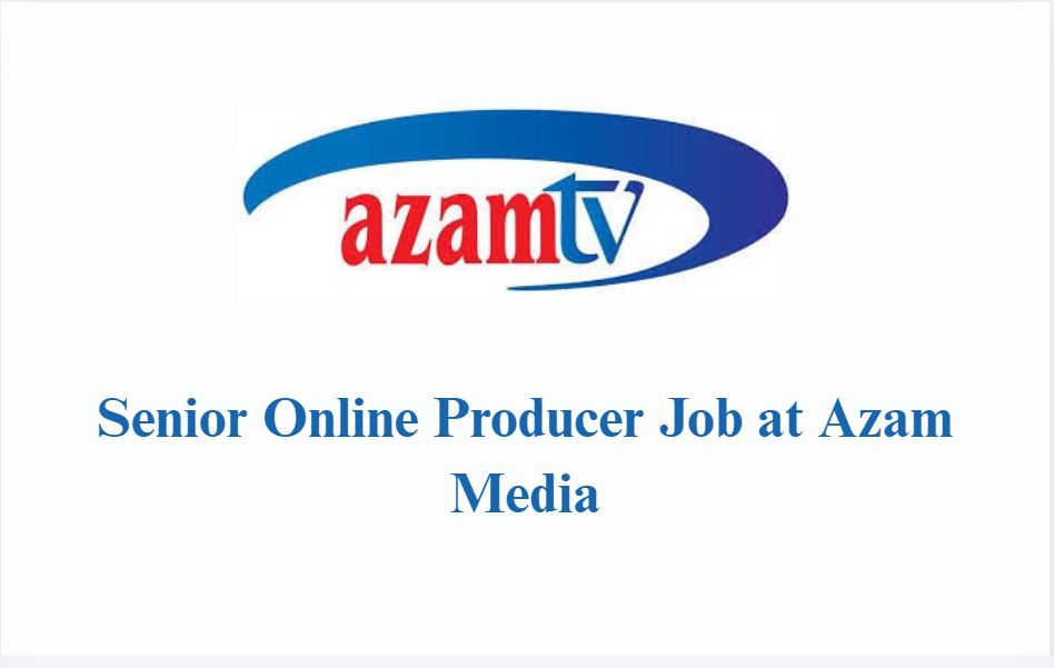 Senior Online Producer Job at Azam Media