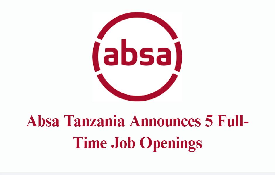 Absa Tanzania Announces 5 Full-Time Job Openings